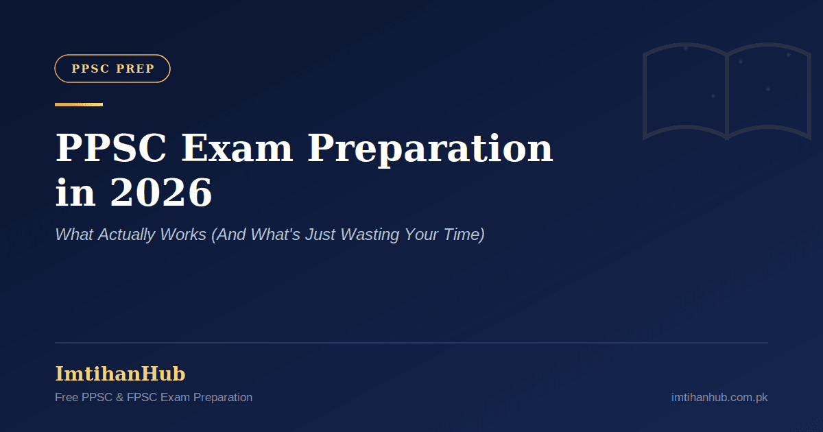 PPSC Exam Preparation in 2026: What Actually Works (And What's Just Wasting Your Time)